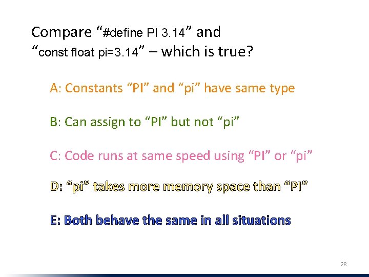 Compare “#define PI 3. 14” and “const float pi=3. 14” – which is true?