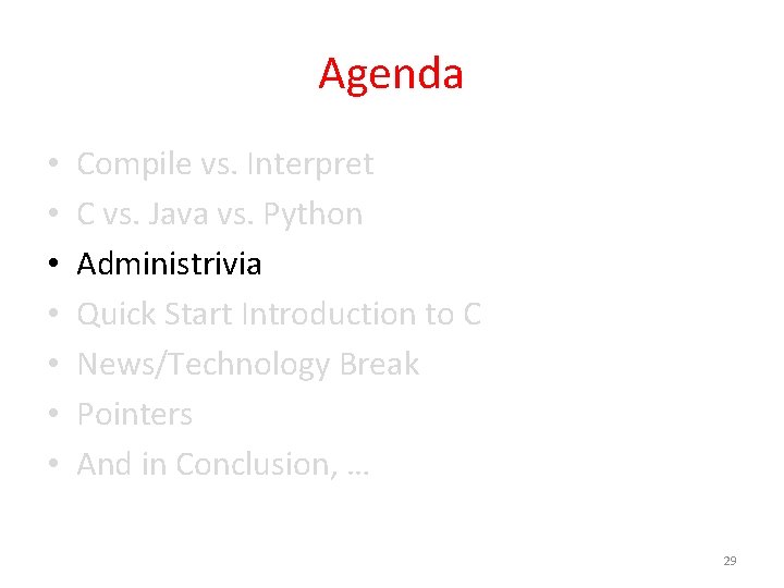 Agenda • • Compile vs. Interpret C vs. Java vs. Python Administrivia Quick Start
