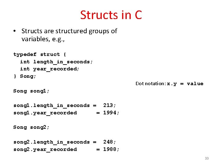 Structs in C • Structs are structured groups of variables, e. g. , typedef