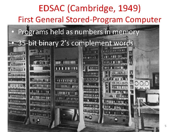 EDSAC (Cambridge, 1949) First General Stored-Program Computer • Programs held as numbers in memory
