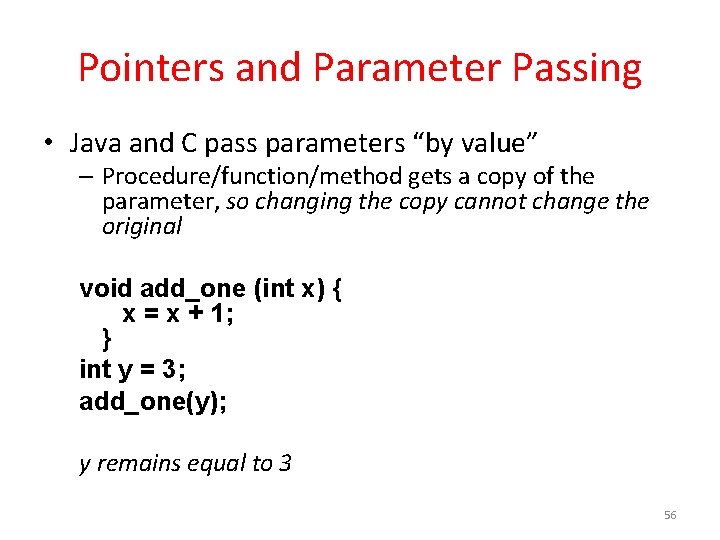 Pointers and Parameter Passing • Java and C pass parameters “by value” – Procedure/function/method