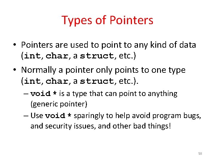 Types of Pointers • Pointers are used to point to any kind of data