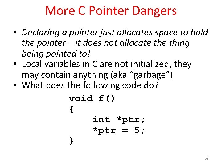 More C Pointer Dangers • Declaring a pointer just allocates space to hold the