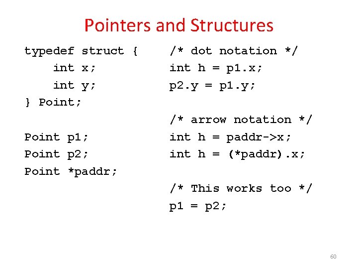 Pointers and Structures typedef struct { int x; int y; } Point; Point p