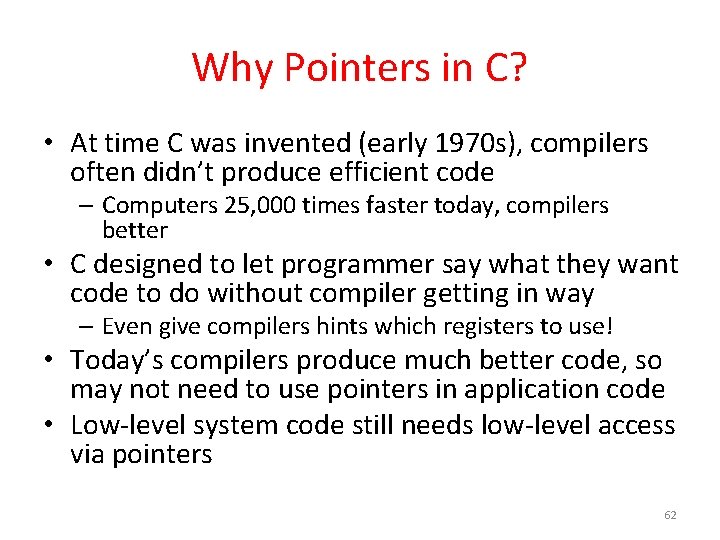 Why Pointers in C? • At time C was invented (early 1970 s), compilers