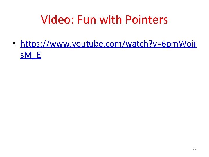 Video: Fun with Pointers • https: //www. youtube. com/watch? v=6 pm. Woji s. M_E