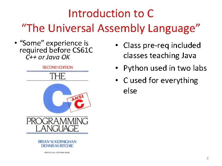 Introduction to C “The Universal Assembly Language” • “Some” experience is required before CS