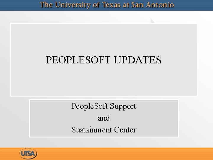 PEOPLESOFT UPDATES People. Soft Support and Sustainment Center 