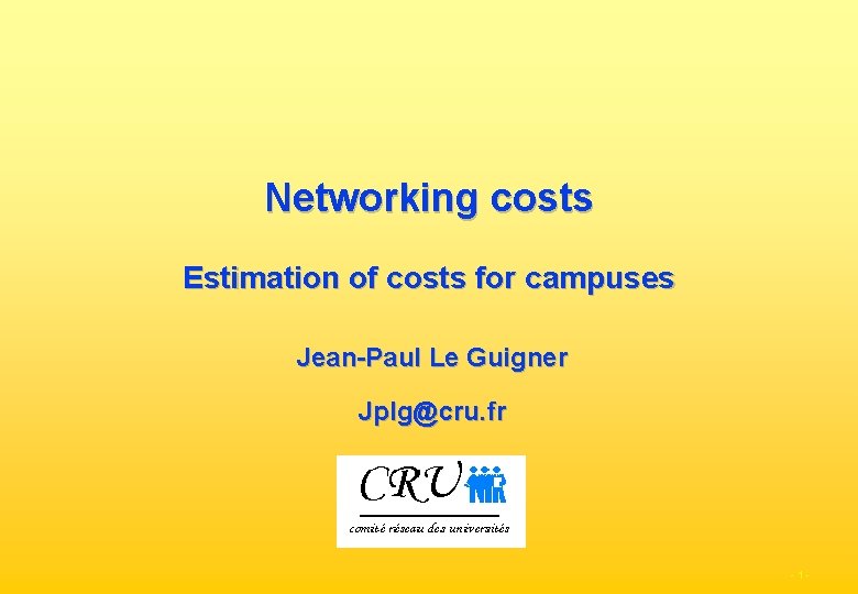 Networking costs Estimation of costs for campuses Jean-Paul Le Guigner Jplg@cru. fr -1 -