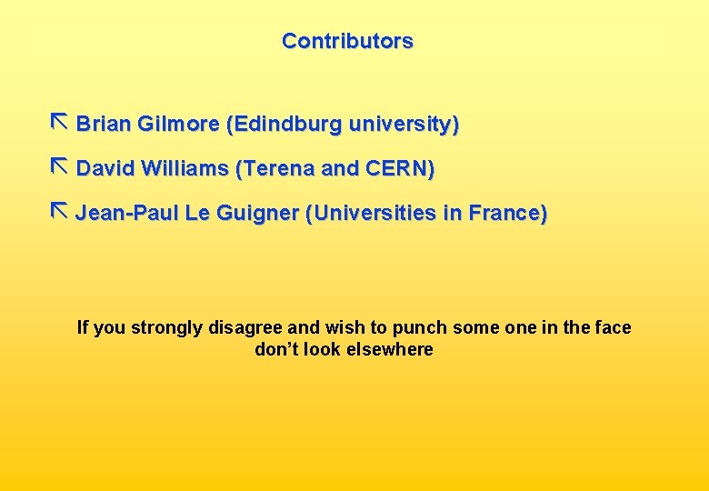 Contributors ã Brian Gilmore (Edindburg university) ã David Williams (Terena and CERN) ã Jean-Paul