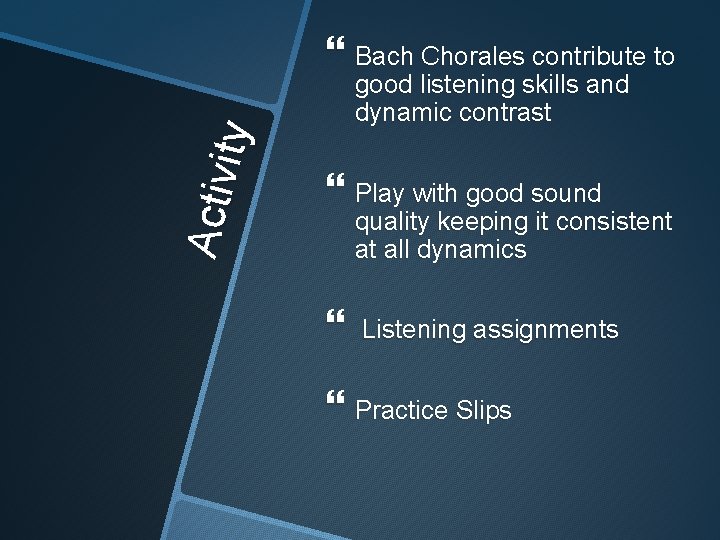 Ac tiv ity Bach Chorales contribute to good listening skills and dynamic contrast Play