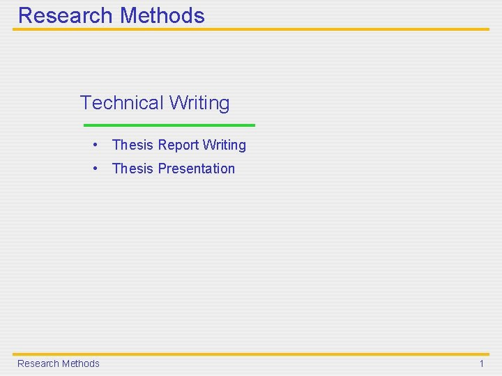 Research Methods Technical Writing • Thesis Report Writing • Thesis Presentation Research Methods 1