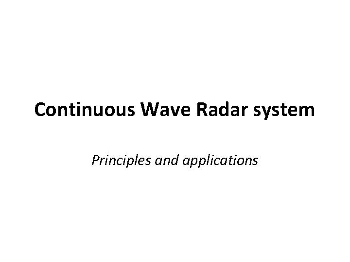 Continuous Wave Radar system Principles and applications 