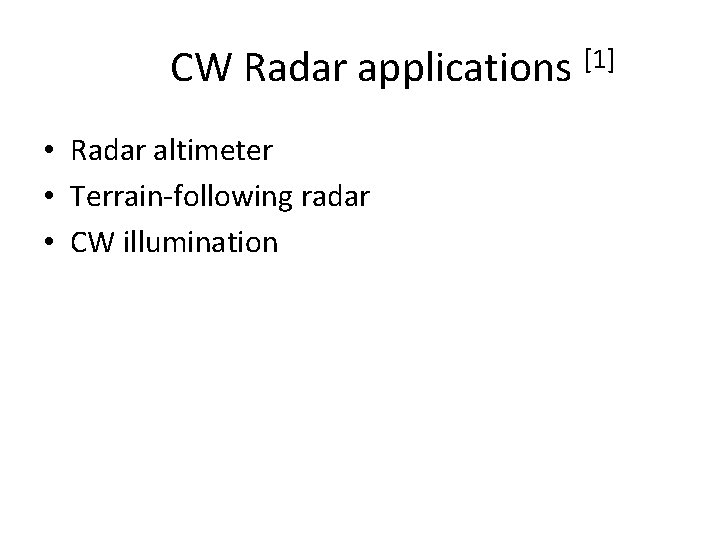 CW Radar applications [1] • Radar altimeter • Terrain-following radar • CW illumination 