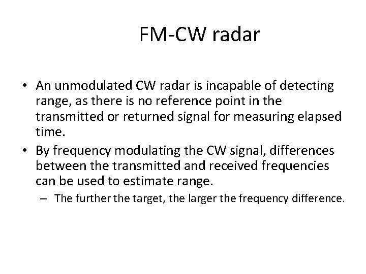 FM-CW radar • An unmodulated CW radar is incapable of detecting range, as there