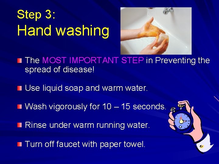 Step 3: Hand washing The MOST IMPORTANT STEP in Preventing the spread of disease!