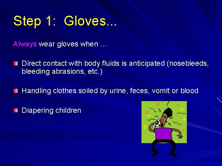 Step 1: Gloves. . . Always wear gloves when … Direct contact with body