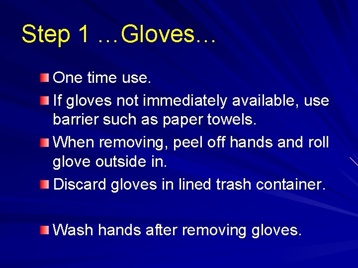 Step 1 …Gloves… One time use. If gloves not immediately available, use barrier such