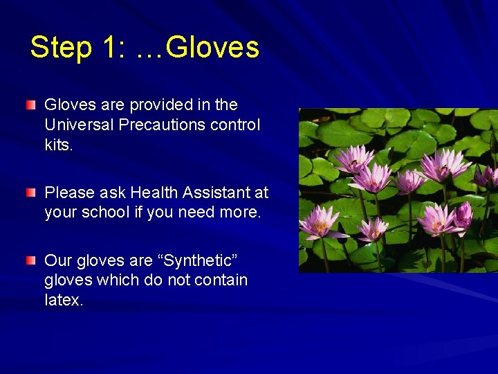 Step 1: …Gloves are provided in the Universal Precautions control kits. Please ask Health