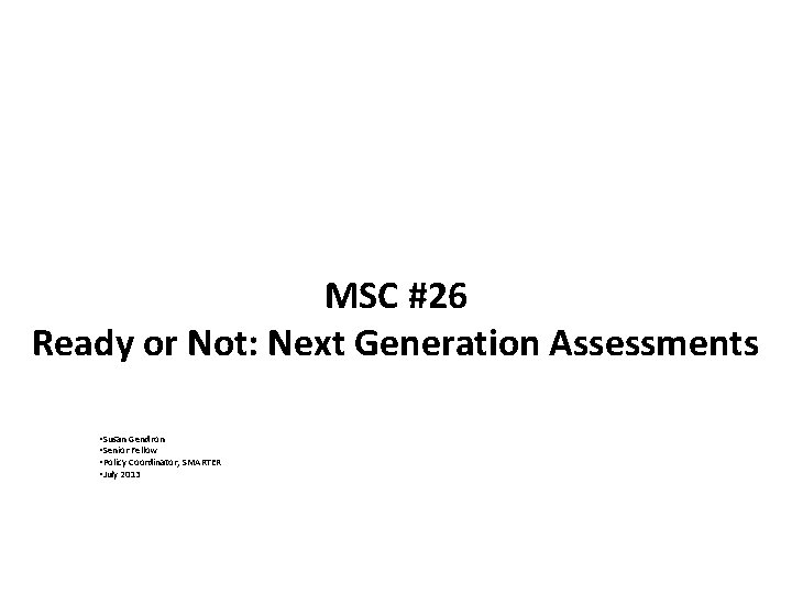 MSC #26 Ready or Not: Next Generation Assessments • Susan Gendron • Senior Fellow