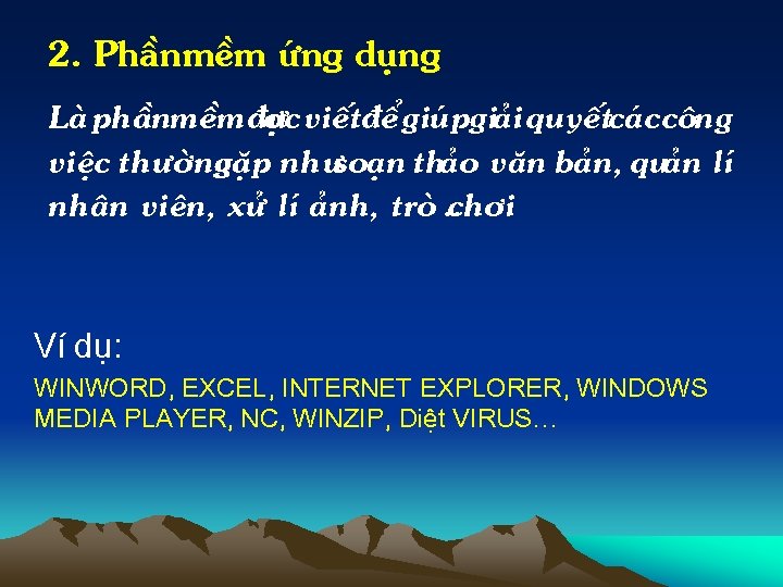 2. PhÇn mÒm øng dông Lµ phÇnmÒm® îc viÕt®Ó giópgi¶i quyÕtc¸c c «ng viÖc