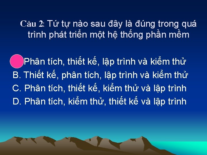 C©u 2: Tứ tự nào sau đây là đúng trong quá trình phát triển