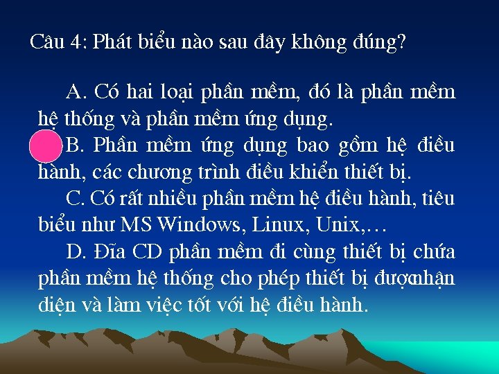 C©u 4: Ph¸t biÓu nµo sau ®©y kh «ng ®óng? A. Cã hai lo¹i