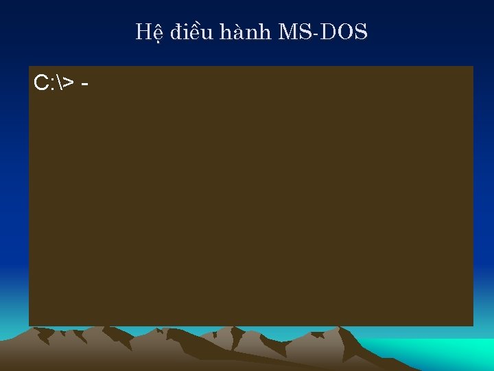 HÖ ®iÒu hµnh MS-DOS C: > - 