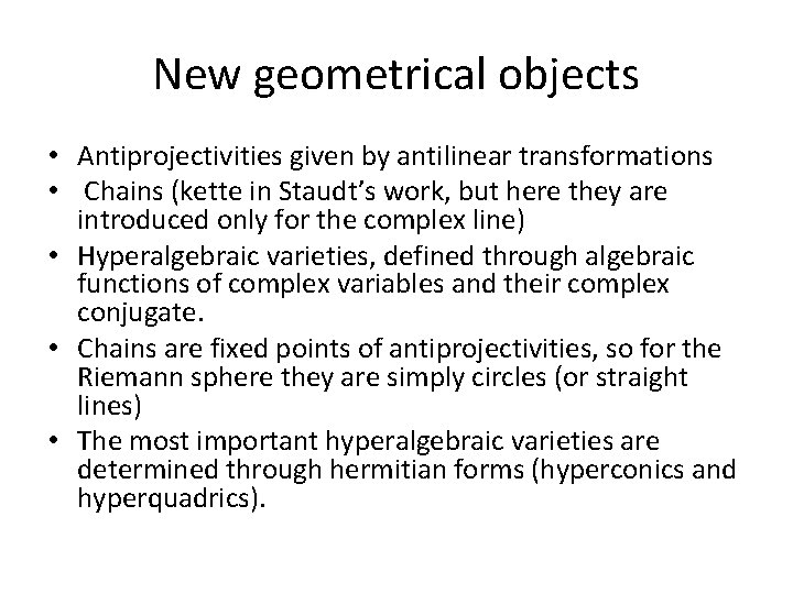 New geometrical objects • Antiprojectivities given by antilinear transformations • Chains (kette in Staudt’s