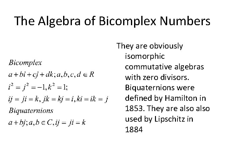 The Algebra of Bicomplex Numbers They are obviously isomorphic commutative algebras with zero divisors.