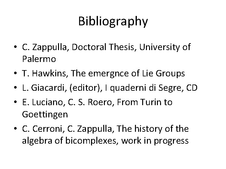 Bibliography • C. Zappulla, Doctoral Thesis, University of Palermo • T. Hawkins, The emergnce