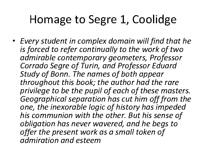 Homage to Segre 1, Coolidge • Every student in complex domain will find that