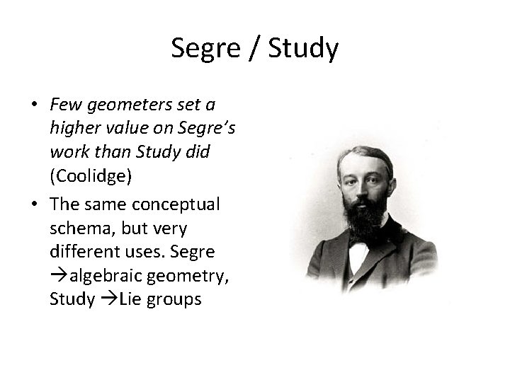 Segre / Study • Few geometers set a higher value on Segre’s work than