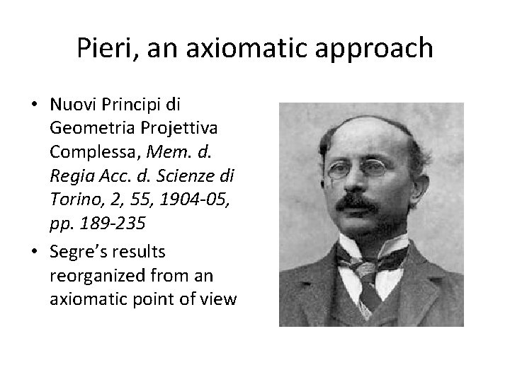 Pieri, an axiomatic approach • Nuovi Principi di Geometria Projettiva Complessa, Mem. d. Regia