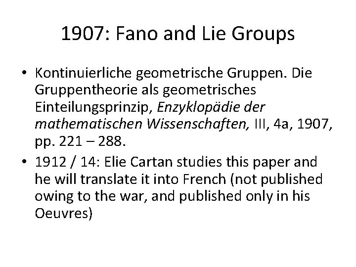 1907: Fano and Lie Groups • Kontinuierliche geometrische Gruppen. Die Gruppentheorie als geometrisches Einteilungsprinzip,