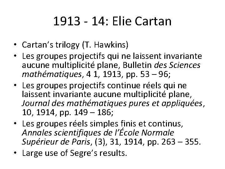 1913 - 14: Elie Cartan • Cartan’s trilogy (T. Hawkins) • Les groupes projectifs