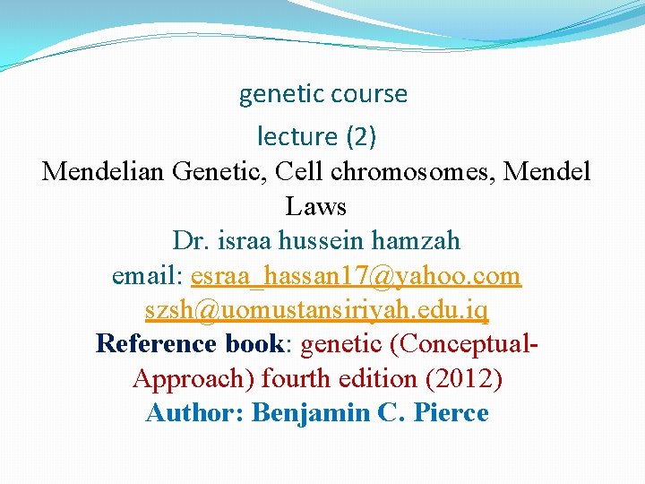 genetic course lecture (2) Mendelian Genetic, Cell chromosomes, Mendel Laws Dr. israa hussein hamzah