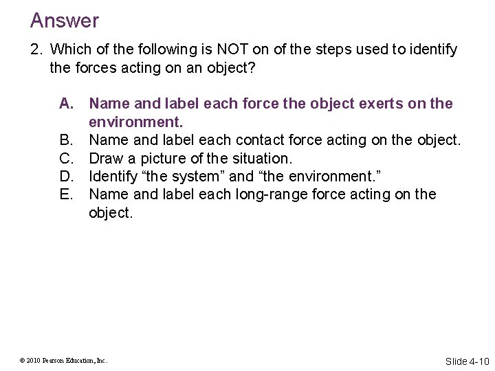 Answer 2. Which of the following is NOT on of the steps used to