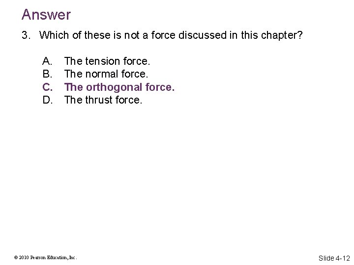 Answer 3. Which of these is not a force discussed in this chapter? A.