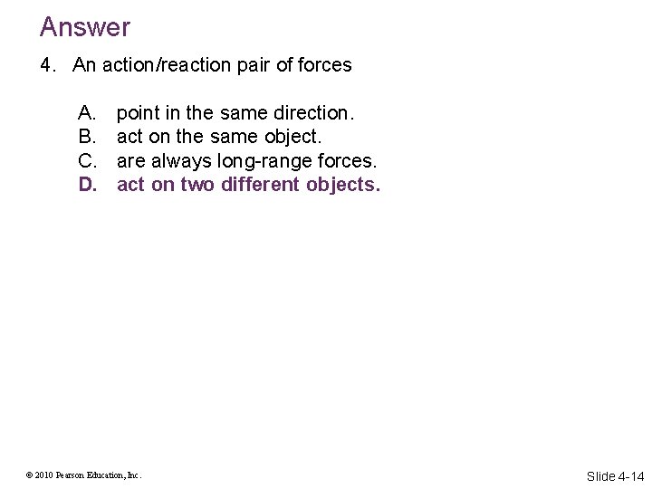 Answer 4. An action/reaction pair of forces A. B. C. D. point in the