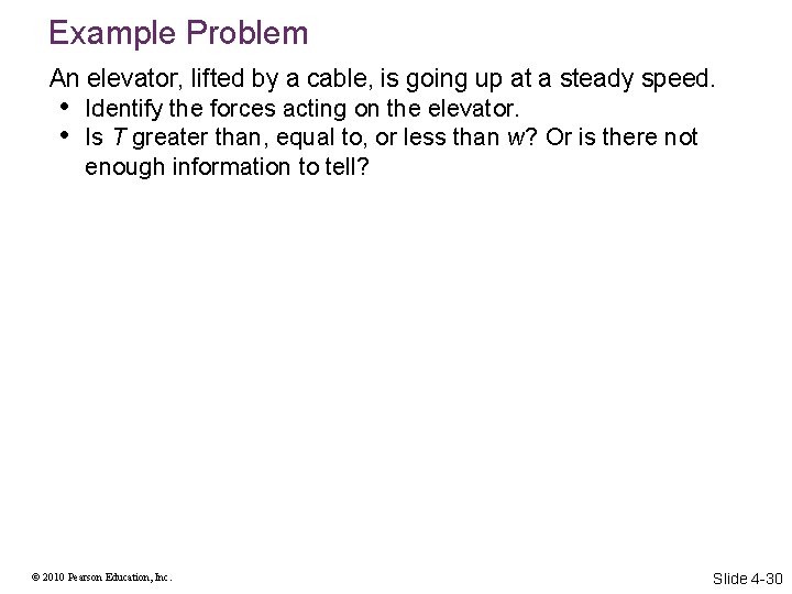 Example Problem An elevator, lifted by a cable, is going up at a steady
