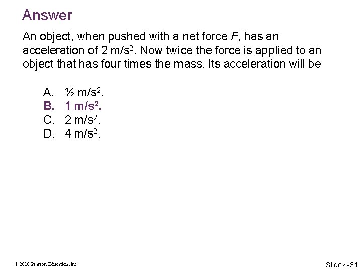 Answer An object, when pushed with a net force F, has an acceleration of