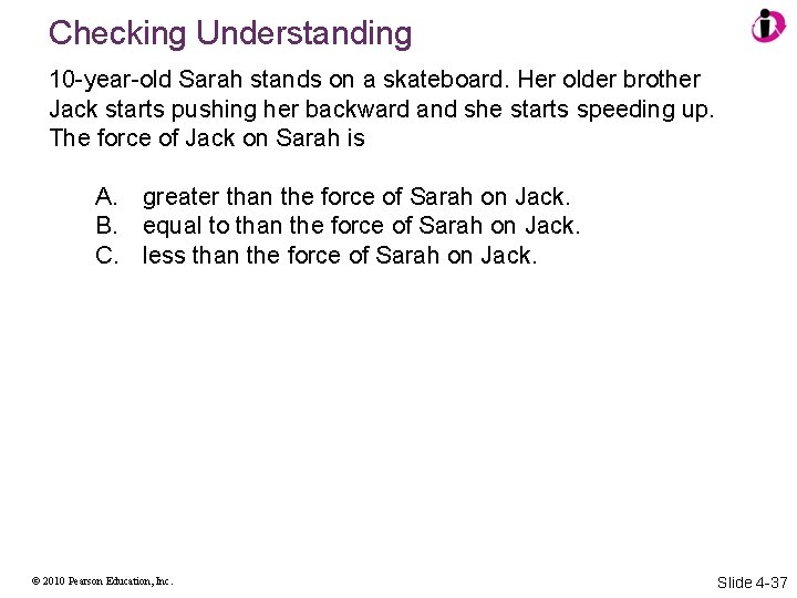 Checking Understanding 10 -year-old Sarah stands on a skateboard. Her older brother Jack starts