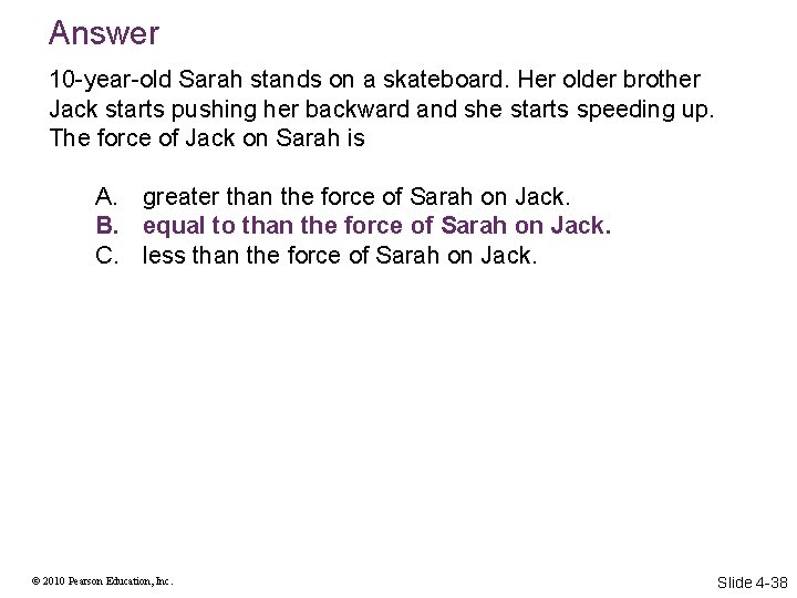 Answer 10 -year-old Sarah stands on a skateboard. Her older brother Jack starts pushing