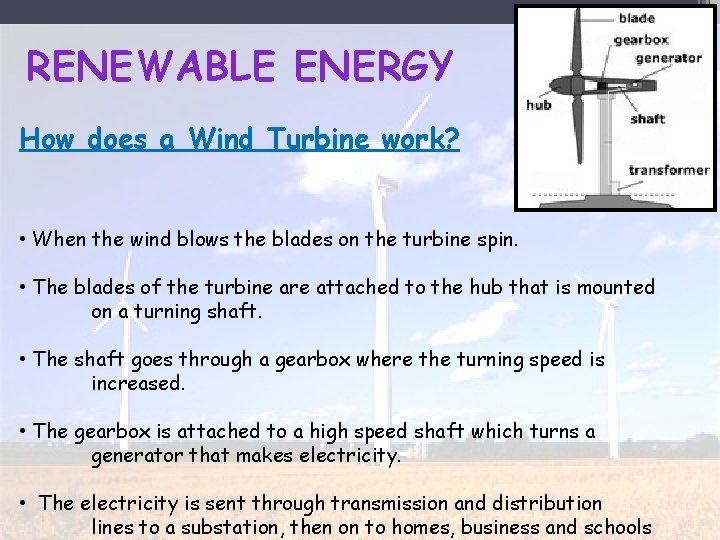 RENEWABLE ENERGY How does a Wind Turbine work? • When the wind blows the