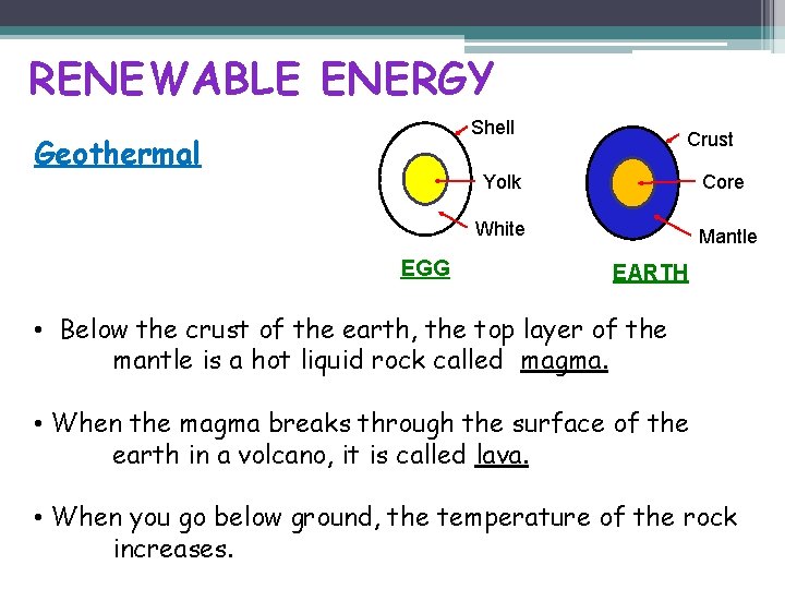RENEWABLE ENERGY Shell Geothermal EGG Crust Yolk Core White Mantle EARTH • Below the