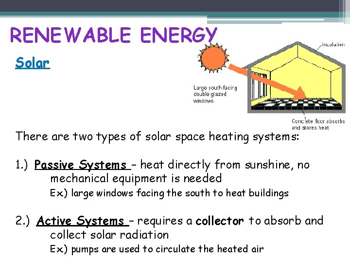 RENEWABLE ENERGY Solar There are two types of solar space heating systems: 1. )