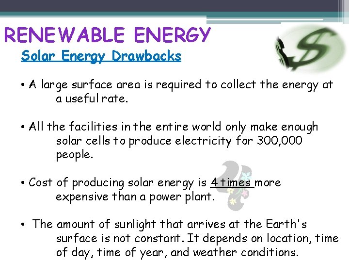 RENEWABLE ENERGY Solar Energy Drawbacks • A large surface area is required to collect