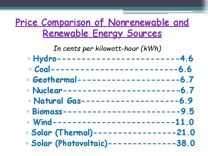 Price Comparison of Nonrenewable and Renewable Energy Sources In cents per kilowatt-hour (k. Wh)