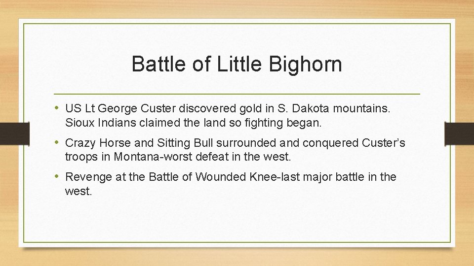 Battle of Little Bighorn • US Lt George Custer discovered gold in S. Dakota